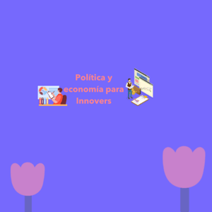 POLÍTICA Y ECONOMÍA PARA INNOVERS 